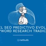 Cómo el SEO Predictivo evoluciona el Keyword Research tradicional