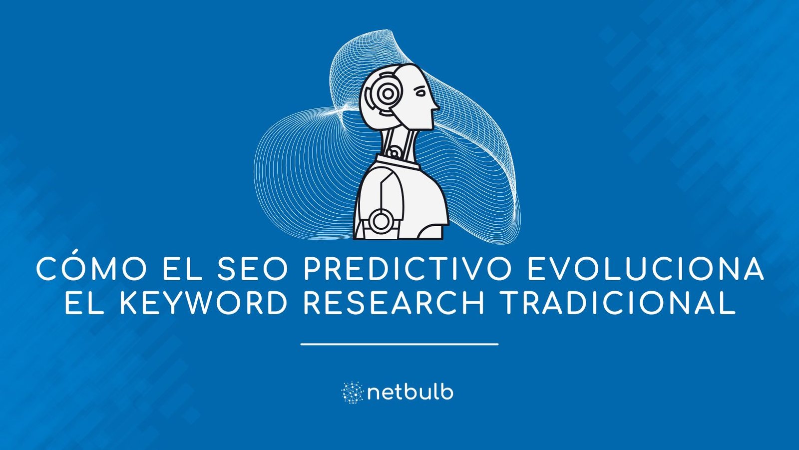 Cómo el SEO Predictivo evoluciona el Keyword Research tradicional