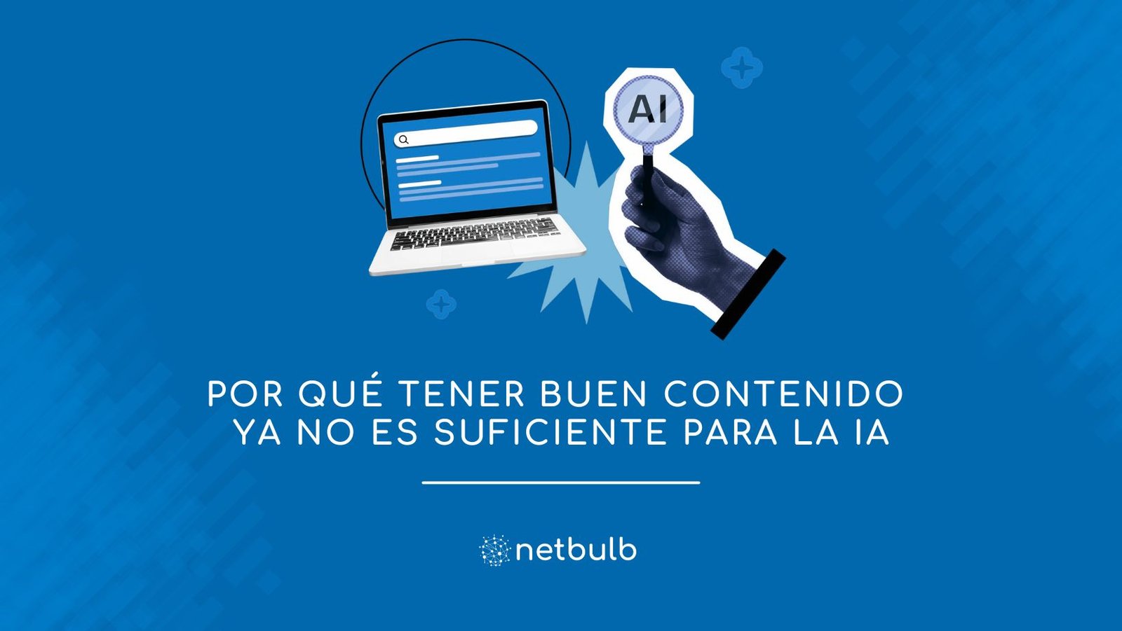 Por qué tener buen contenido ya no es suficiente para la IA